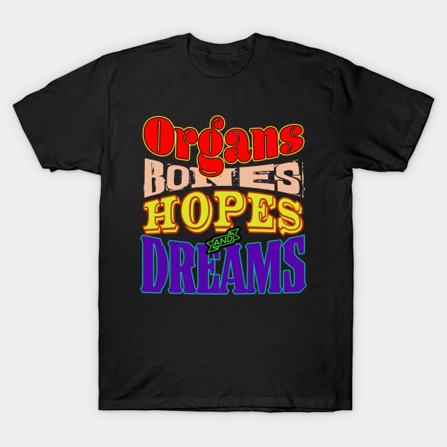 ORGANS BONES HOPES AND DREAMS T-Shirt by rexthinks